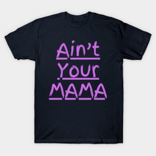 Ain't Your Mama Funny Human Right Slogan Man's & Woman's T-Shirt